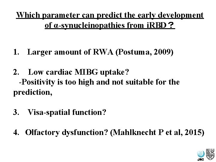 Which parameter can predict the early development of α-synucleinopathies from i. RBD？ 1. 　Larger