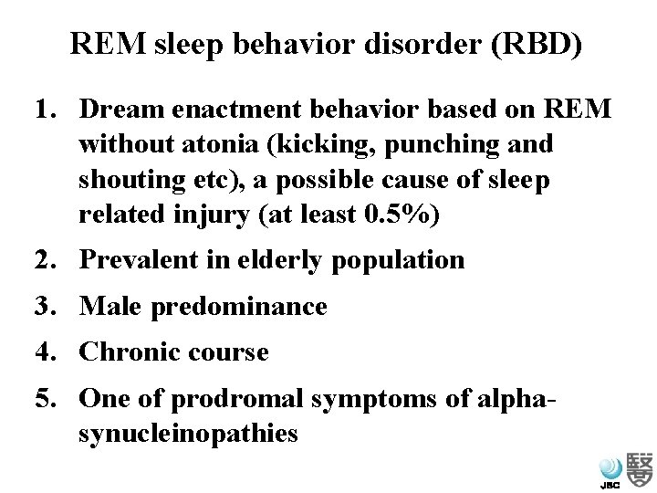 REM sleep behavior disorder (RBD) 1. Dream enactment behavior based on REM without atonia