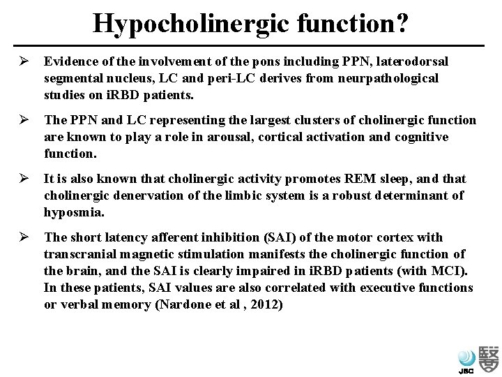 Hypocholinergic function? Ø Evidence of the involvement of the pons including PPN, laterodorsal segmental