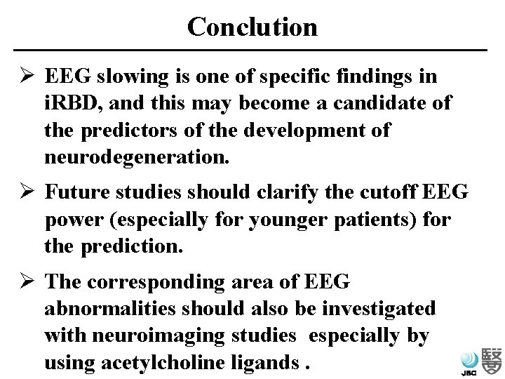 Conclution Ø EEG slowing is one of specific findings in i. RBD, and this