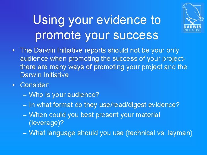 Using your evidence to promote your success • The Darwin Initiative reports should not