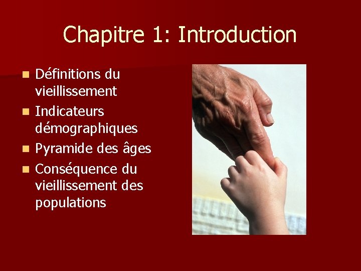 Chapitre 1: Introduction n n Définitions du vieillissement Indicateurs démographiques Pyramide des âges Conséquence