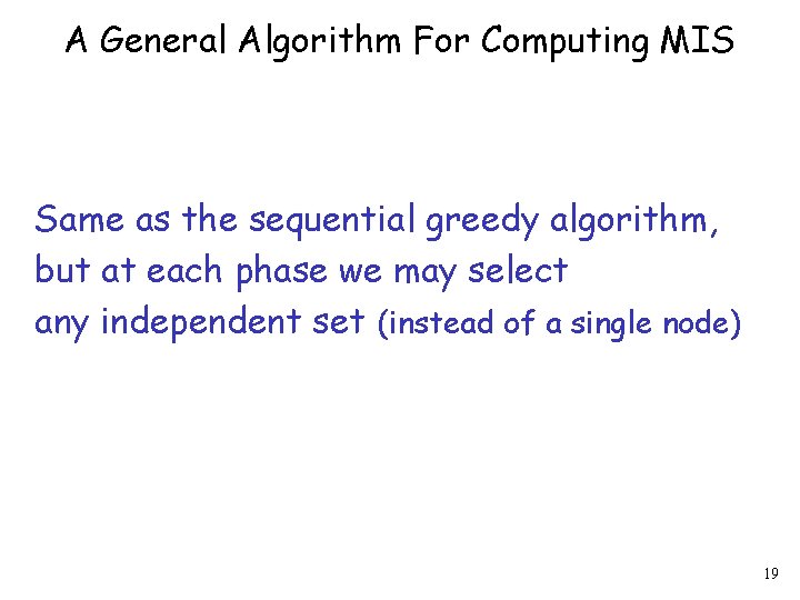 A General Algorithm For Computing MIS Same as the sequential greedy algorithm, but at