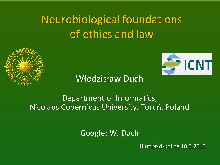 Neurobiological foundations of ethics and law Włodzisław Duch Department of Informatics, Nicolaus Copernicus University,