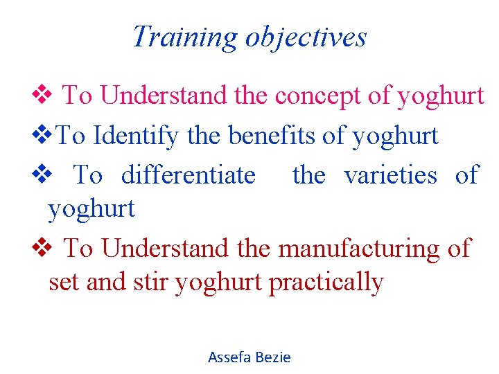 Training objectives v To Understand the concept of yoghurt v. To Identify the benefits