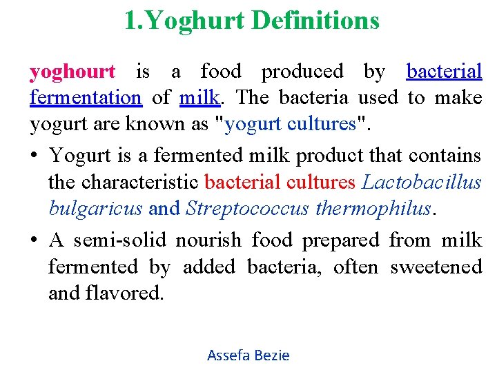 1. Yoghurt Definitions yoghourt is a food produced by bacterial fermentation of milk. The