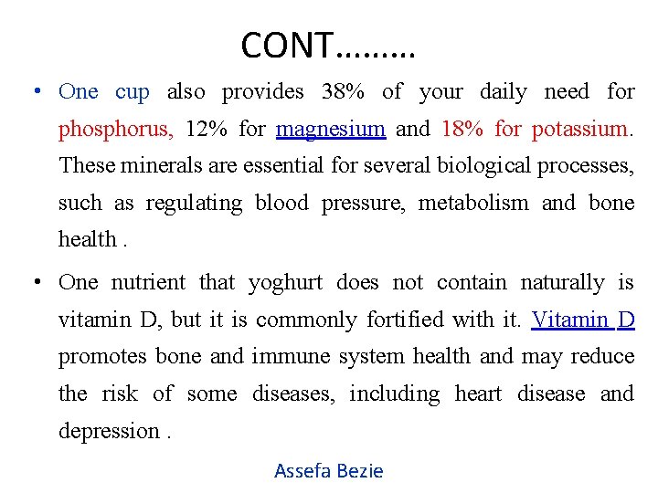 CONT……… • One cup also provides 38% of your daily need for phosphorus, 12%