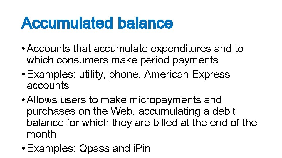 Accumulated balance • Accounts that accumulate expenditures and to which consumers make period payments