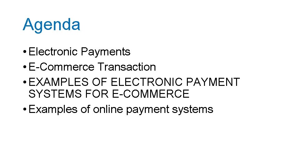 Agenda • Electronic Payments • E-Commerce Transaction • EXAMPLES OF ELECTRONIC PAYMENT SYSTEMS FOR