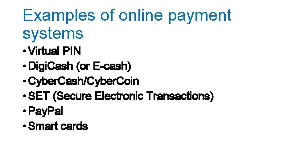 Examples of online payment systems • Virtual PIN • Digi. Cash (or E-cash) •