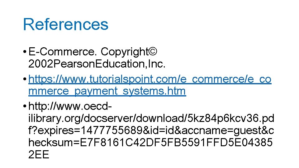 References • E-Commerce. Copyright© 2002 Pearson. Education, Inc. • https: //www. tutorialspoint. com/e_commerce/e_co mmerce_payment_systems.