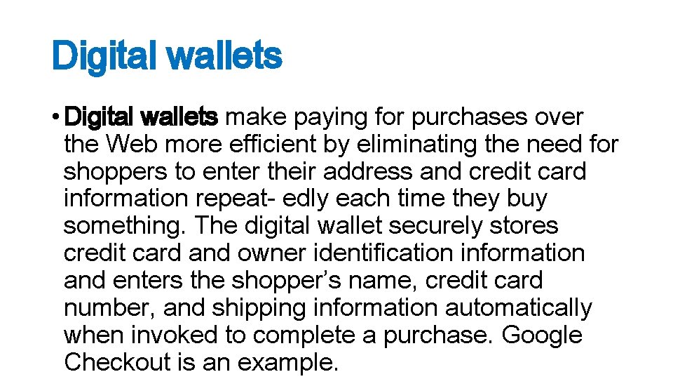 Digital wallets • Digital wallets make paying for purchases over the Web more efficient