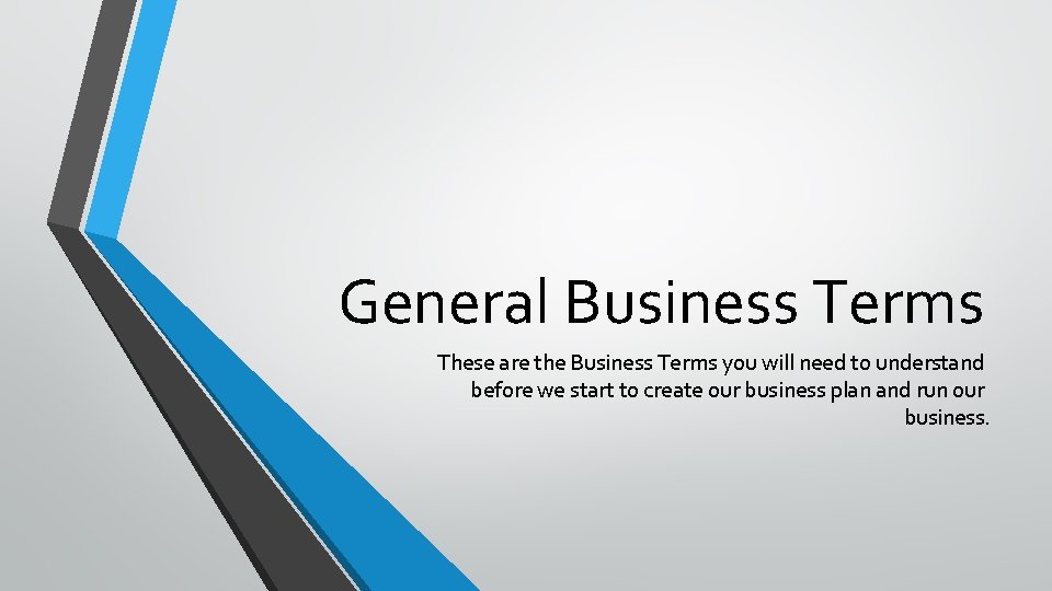 General Business Terms These are the Business Terms you will need to understand before