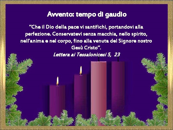 Avvento: tempo di gaudio ”Che il Dio della pace vi santifichi, portandovi alla perfezione.