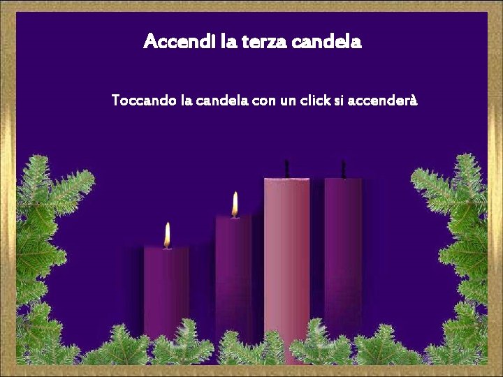 Accendi la terza candela Toccando la candela con un click si accenderà 