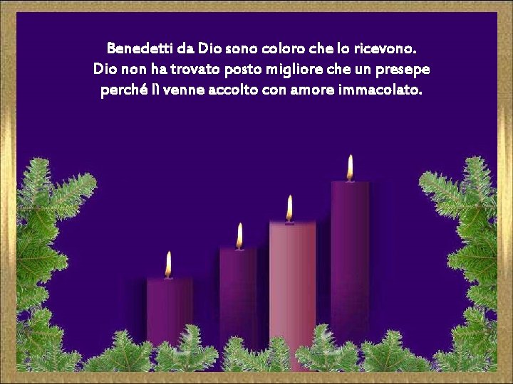 Benedetti da Dio sono coloro che lo ricevono. Dio non ha trovato posto migliore