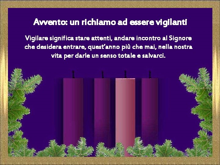 Avvento: un richiamo ad essere vigilanti Vigilare significa stare attenti, andare incontro al Signore