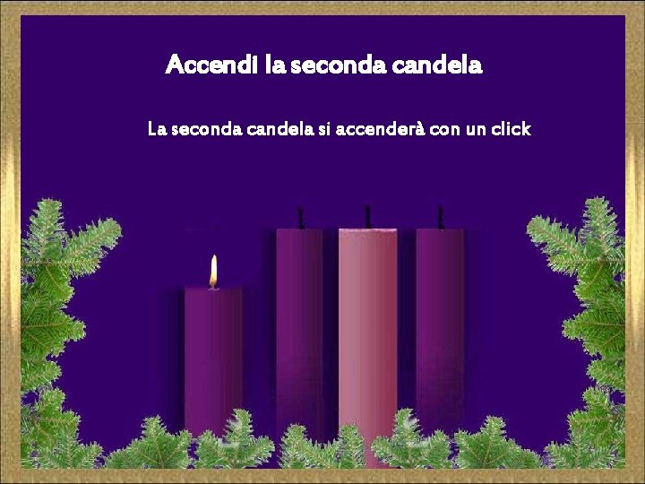 Accendi la seconda candela La seconda candela si accenderà con un click 