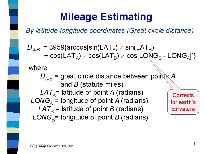 Mileage Estimating By latitude-longitude coordinates (Great circle distance) DA-B = 3959{arccos[sin(LATA) sin(LATB) + cos(LATA)