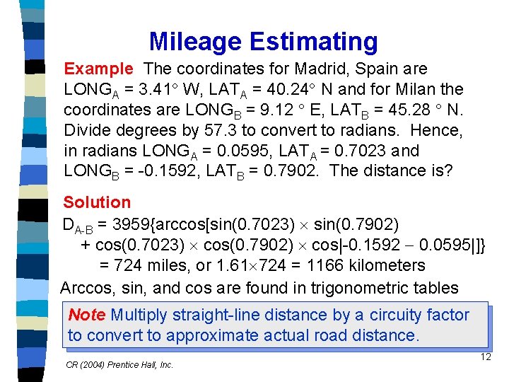 Mileage Estimating Example The coordinates for Madrid, Spain are LONGA = 3. 41 W,