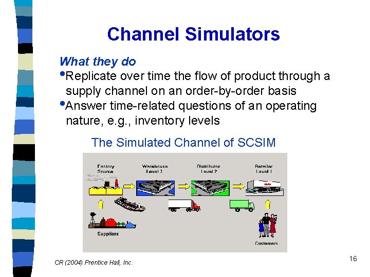 Channel Simulators What they do • Replicate over time the flow of product through