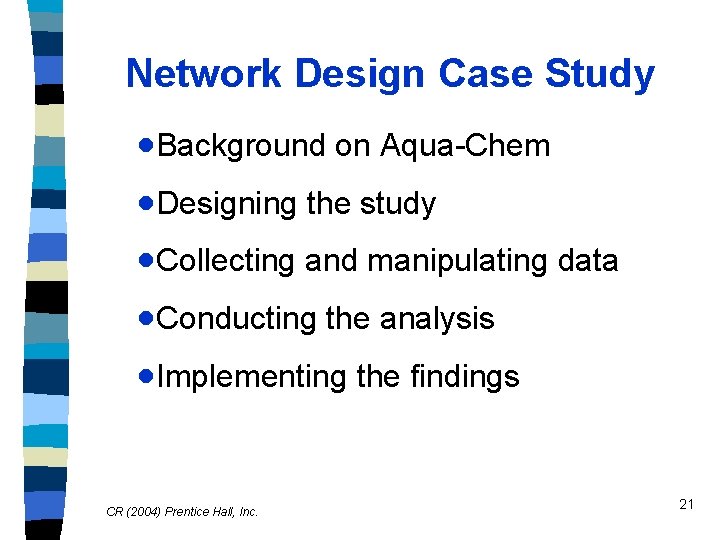 Network Design Case Study ·Background on Aqua-Chem ·Designing the study ·Collecting and manipulating data