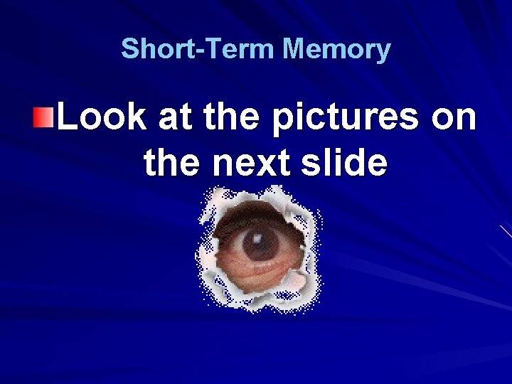 Short-Term Memory Look at the pictures on the next slide 