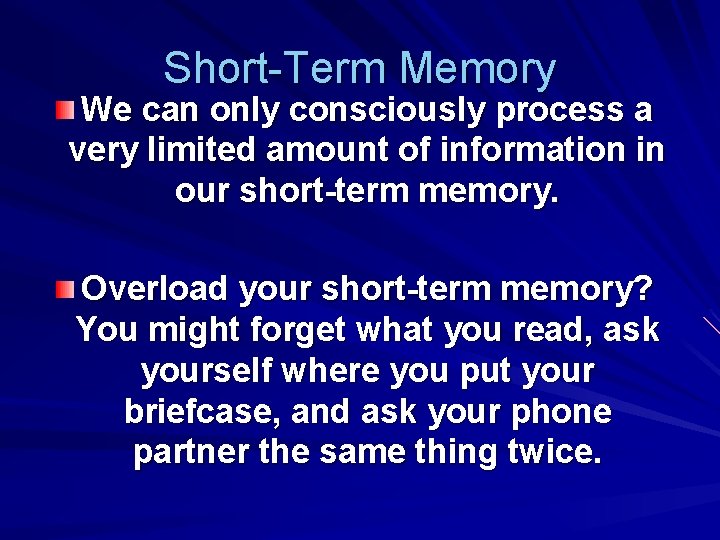 Short-Term Memory We can only consciously process a very limited amount of information in
