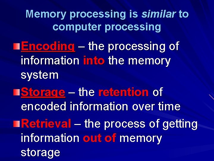 Memory processing is similar to computer processing Encoding – the processing of information into