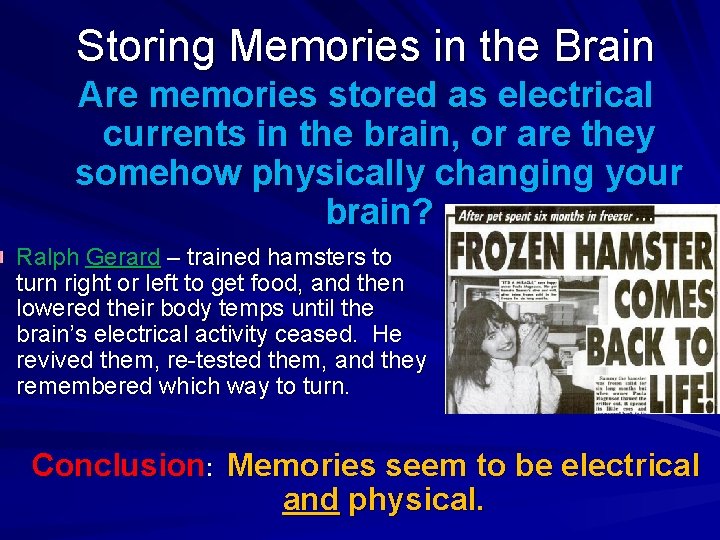 Storing Memories in the Brain Are memories stored as electrical currents in the brain,