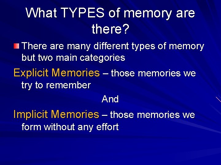 What TYPES of memory are there? There are many different types of memory but