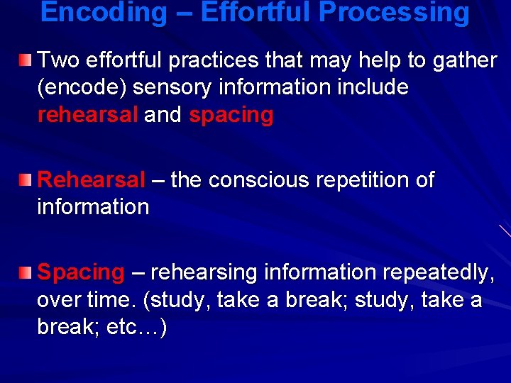 Encoding – Effortful Processing Two effortful practices that may help to gather (encode) sensory