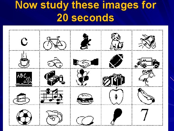 Now study these images for 20 seconds 