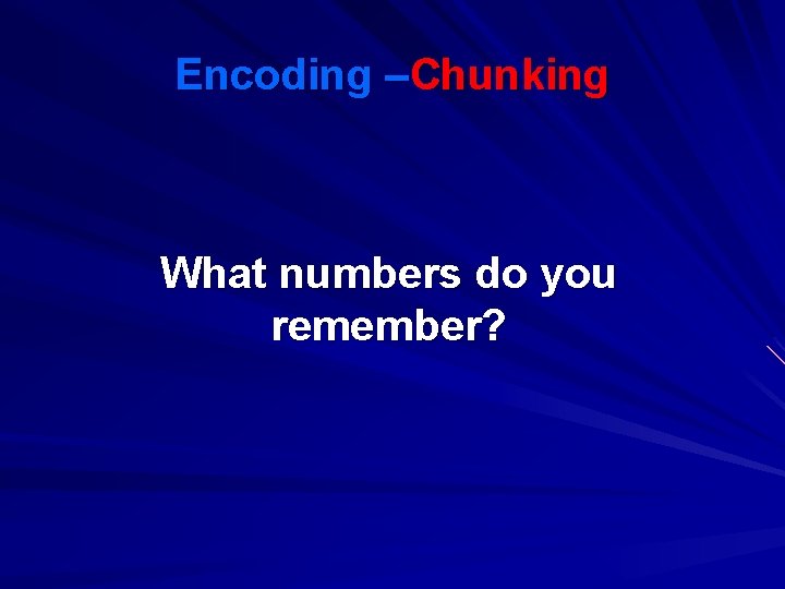 Encoding –Chunking What numbers do you remember? 