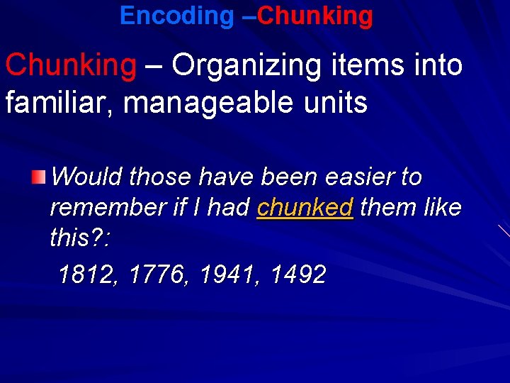 Encoding –Chunking – Organizing items into familiar, manageable units Would those have been easier