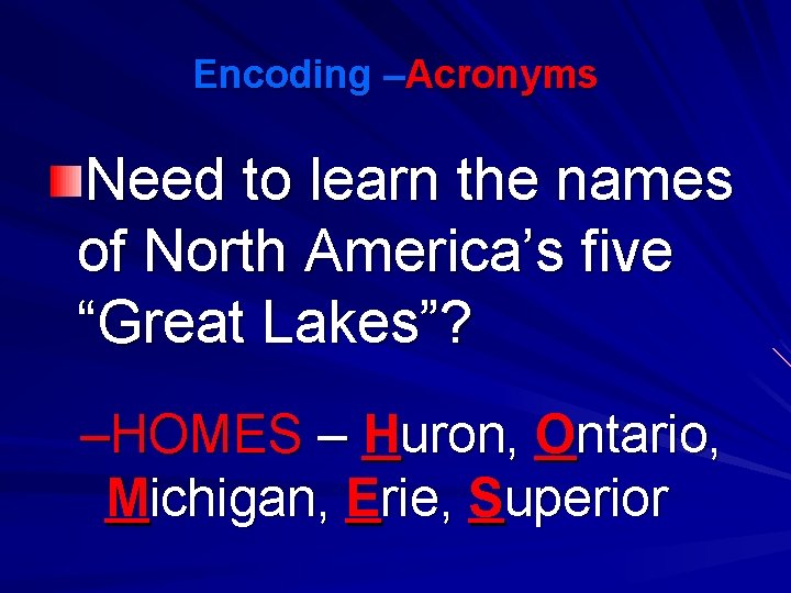 Encoding –Acronyms Need to learn the names of North America’s five “Great Lakes”? –HOMES