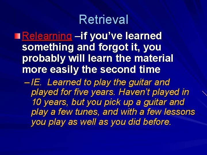 Retrieval Relearning –if you’ve learned something and forgot it, you probably will learn the