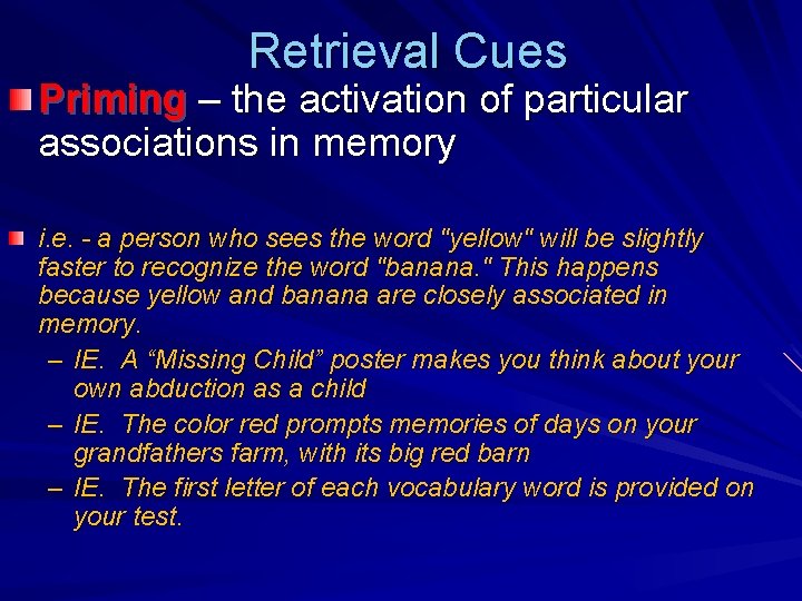 Retrieval Cues Priming – the activation of particular associations in memory i. e. -