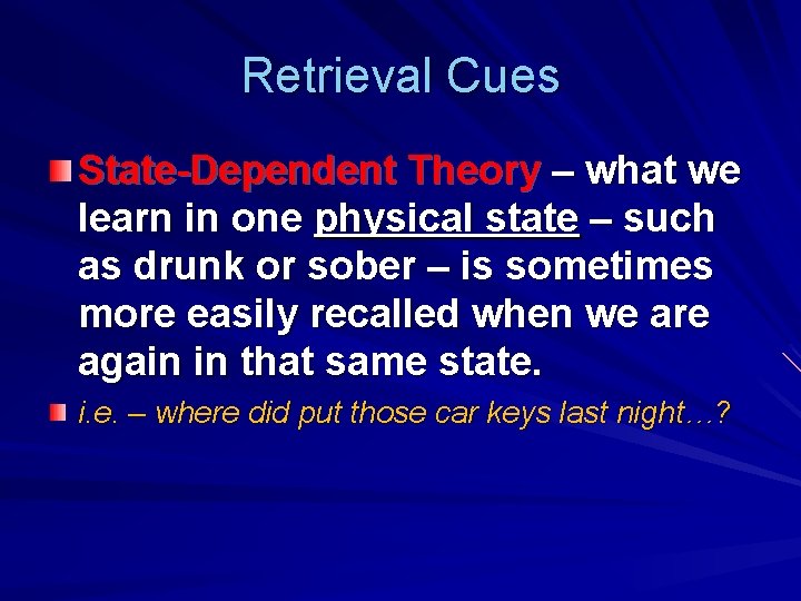 Retrieval Cues State-Dependent Theory – what we learn in one physical state – such