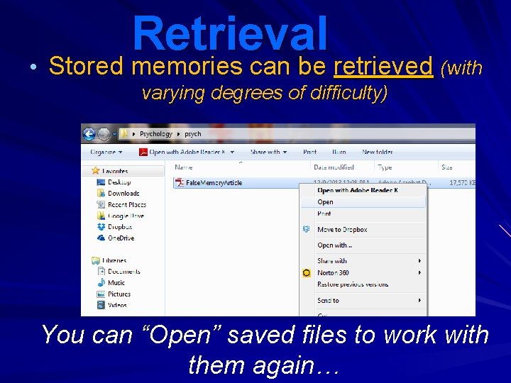 Retrieval • Stored memories can be retrieved (with varying degrees of difficulty) You can