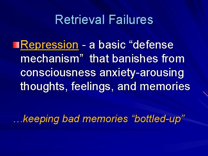 Retrieval Failures Repression - a basic “defense mechanism” that banishes from consciousness anxiety-arousing thoughts,