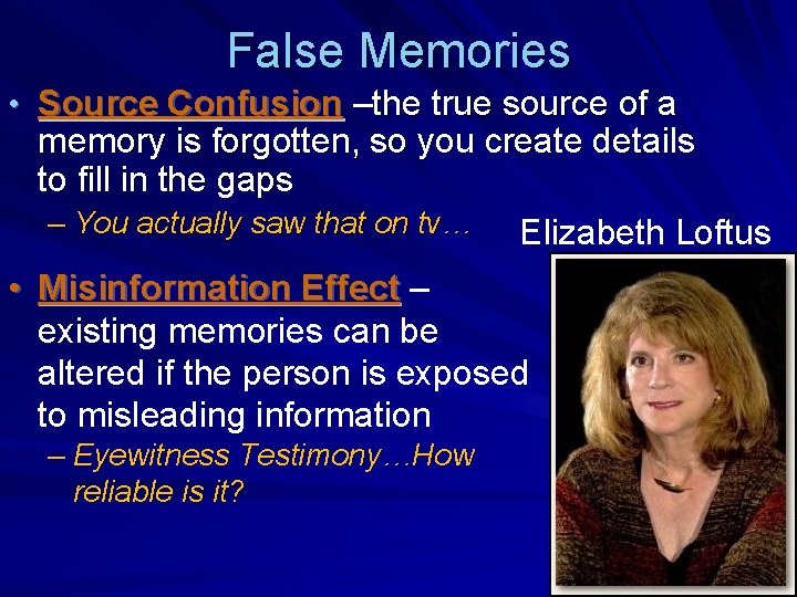 False Memories • Source Confusion –the true source of a memory is forgotten, so