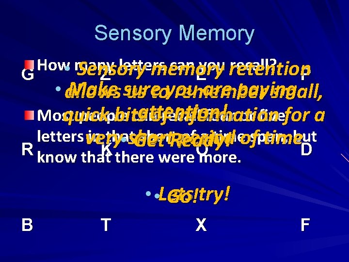 Sensory Memory How • many letters can you retention recall? Sensory memory G Z
