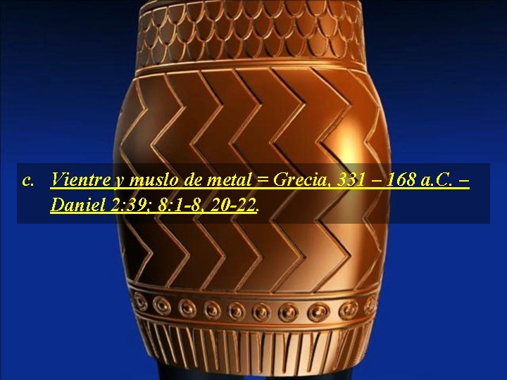 c. Vientre y muslo de metal = Grecia, 331 – 168 a. C. –