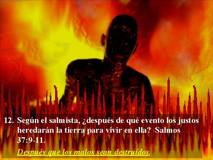 12. Según el salmista, ¿después de qué evento los justos heredarán la tierra para