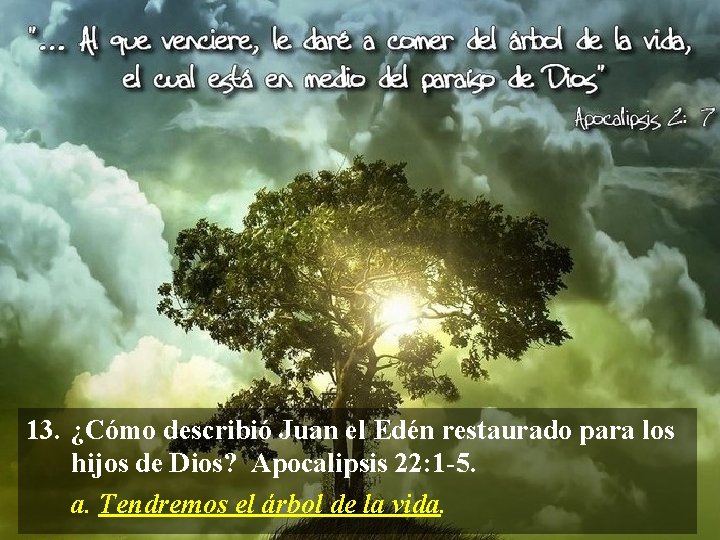 13. ¿Cómo describió Juan el Edén restaurado para los hijos de Dios? Apocalipsis 22: