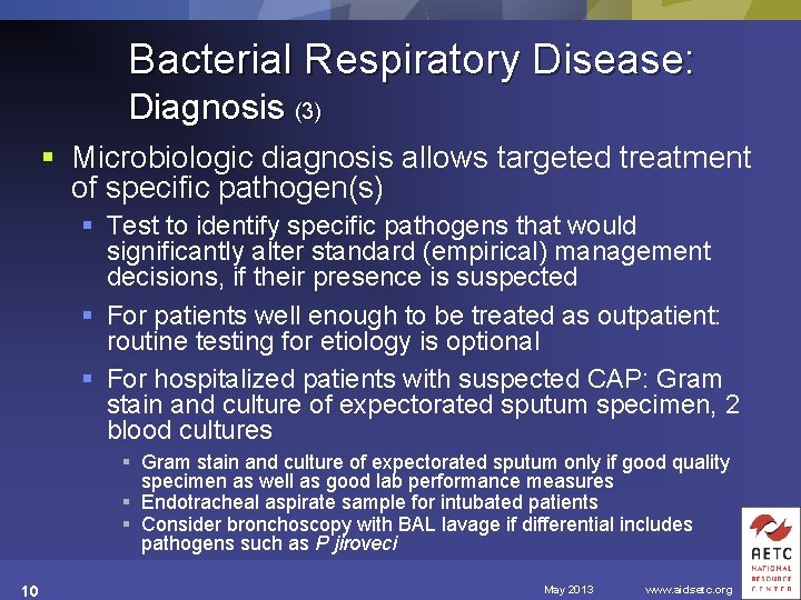 Bacterial Respiratory Disease: Diagnosis (3) § Microbiologic diagnosis allows targeted treatment of specific pathogen(s)