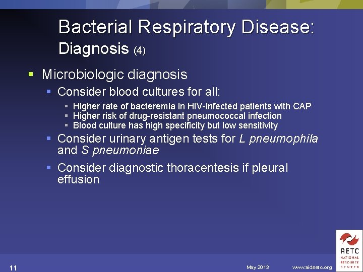 Bacterial Respiratory Disease: Diagnosis (4) § Microbiologic diagnosis § Consider blood cultures for all: