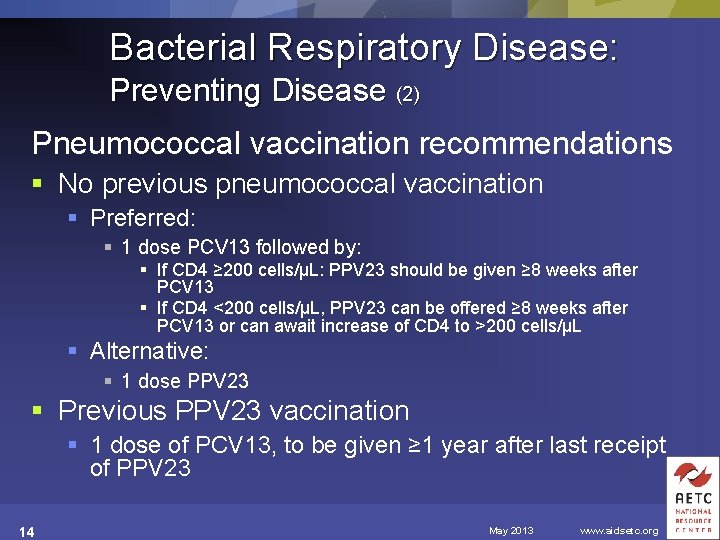 Bacterial Respiratory Disease: Preventing Disease (2) Pneumococcal vaccination recommendations § No previous pneumococcal vaccination