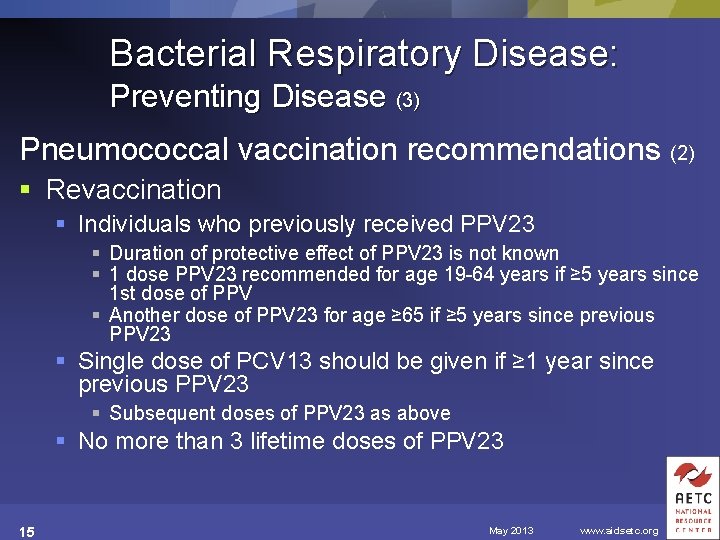Bacterial Respiratory Disease: Preventing Disease (3) Pneumococcal vaccination recommendations (2) § Revaccination § Individuals
